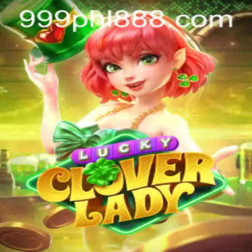 Discover the Exciting World of LuckyCloverLady and 999PHL.COM